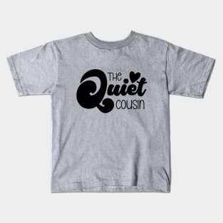 The Quiet Cousin Kids T-Shirt